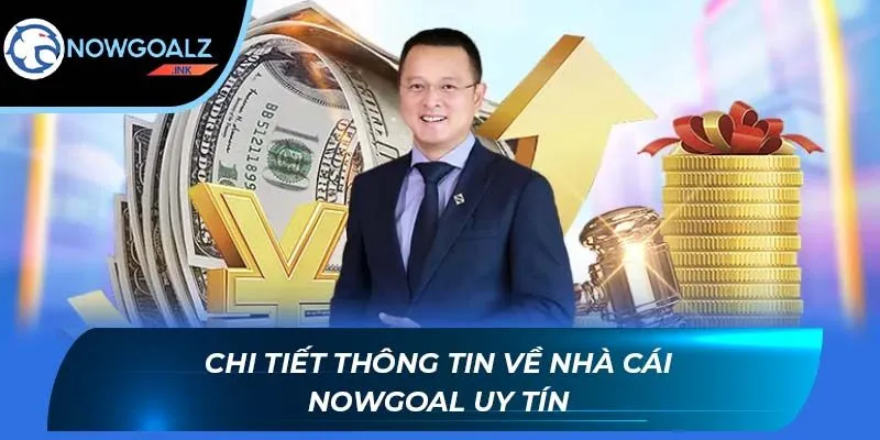 Chi tiết thông tin về nhà cái Nowgoal uy tín