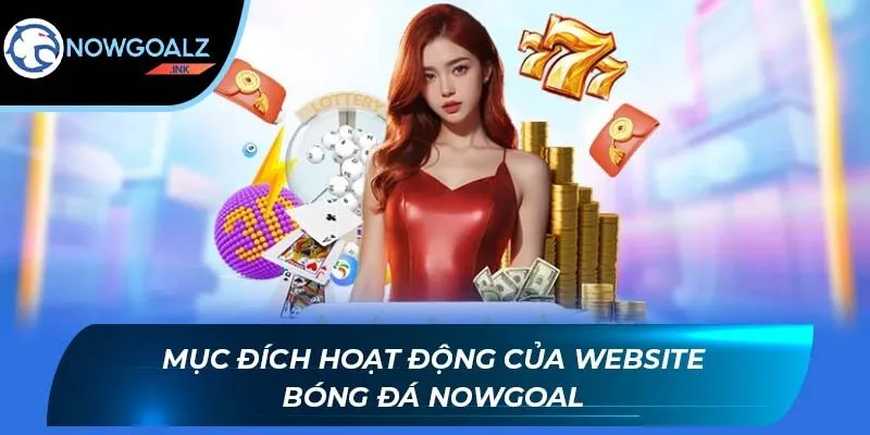 Mục đích hoạt động của website bóng đá Nowgoal