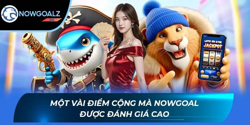 Một vài điểm cộng mà Nowgoal được đánh giá cao